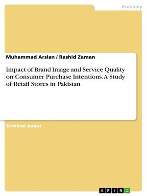 cover image of Impact of Brand Image and Service Quality on Consumer Purchase Intentions. a Study of Retail Stores in Pakistan